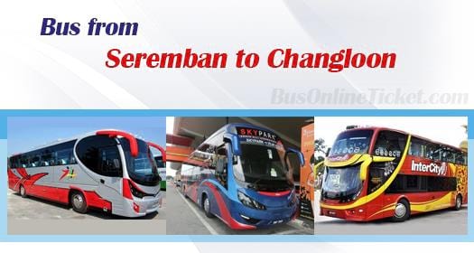Bus from Seremban to Changloon